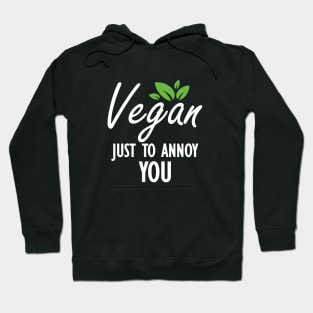 Vegan Just to annoy you . Hoodie